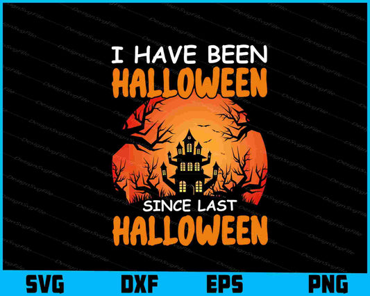 I Have Been Halloween Since Last Halloween Svg png Design Printable File  - Premium Cutting Files in SVG, PNG & EPS Formats - Premium SVG Cutting Files for Crafts