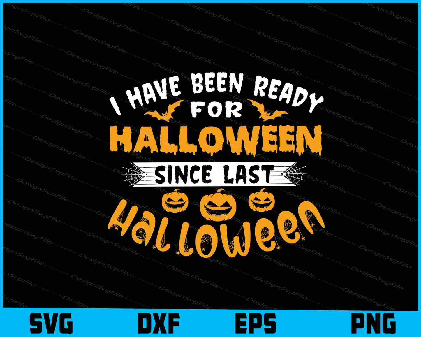 I Have Been Ready For Halloween Since Svg Png Dxf Digital Cutting File  - Premium Cutting Files in SVG, PNG & EPS Formats - Premium SVG Cutting Files for Crafts