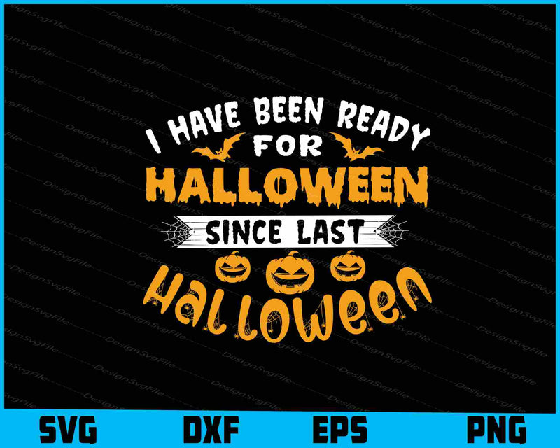 I Have Been Ready For Halloween Since Svg Png Dxf Digital Cutting File  - Premium Cutting Files in SVG, PNG & EPS Formats - Premium SVG Cutting Files for Crafts