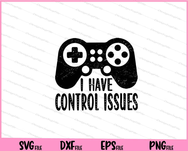 I Have Control Issues Svg Cutting Printable Files