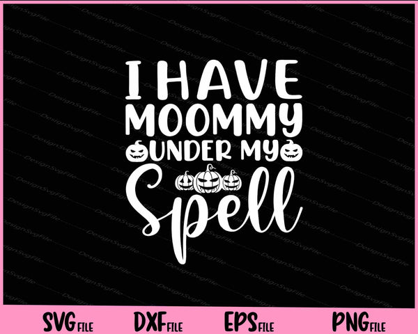 I Have Mommy Under My Spell Halloween Svg Cutting Printable Files  - Premium Cutting Files in SVG, PNG & EPS Formats - Premium SVG Cutting Files for Crafts