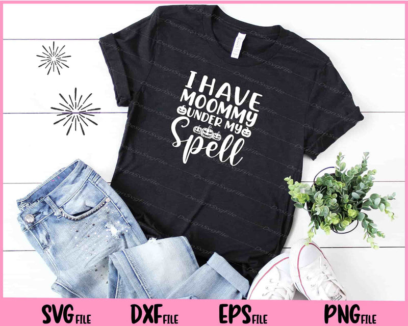  I Have Mommy Under My Spell Halloween t shirt