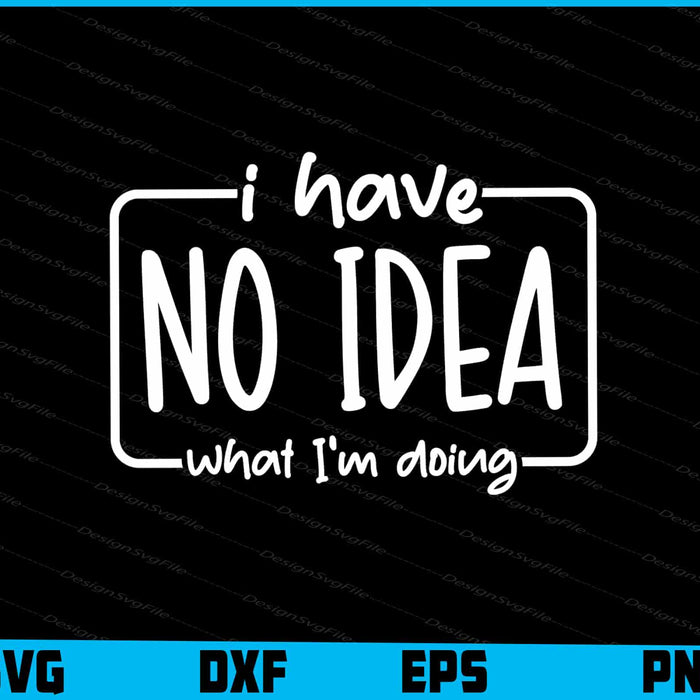 I Have No Idea What I'm Doing