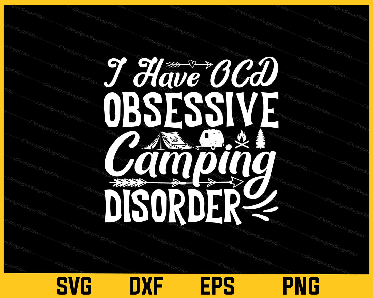 I Have Obsessive Camping Disorder Svg Cutting Printable File  - Premium Cutting Files in SVG, PNG & EPS Formats - Premium SVG Cutting Files for Crafts