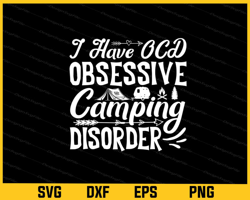 I Have Obsessive Camping Disorder Svg Cutting Printable File
