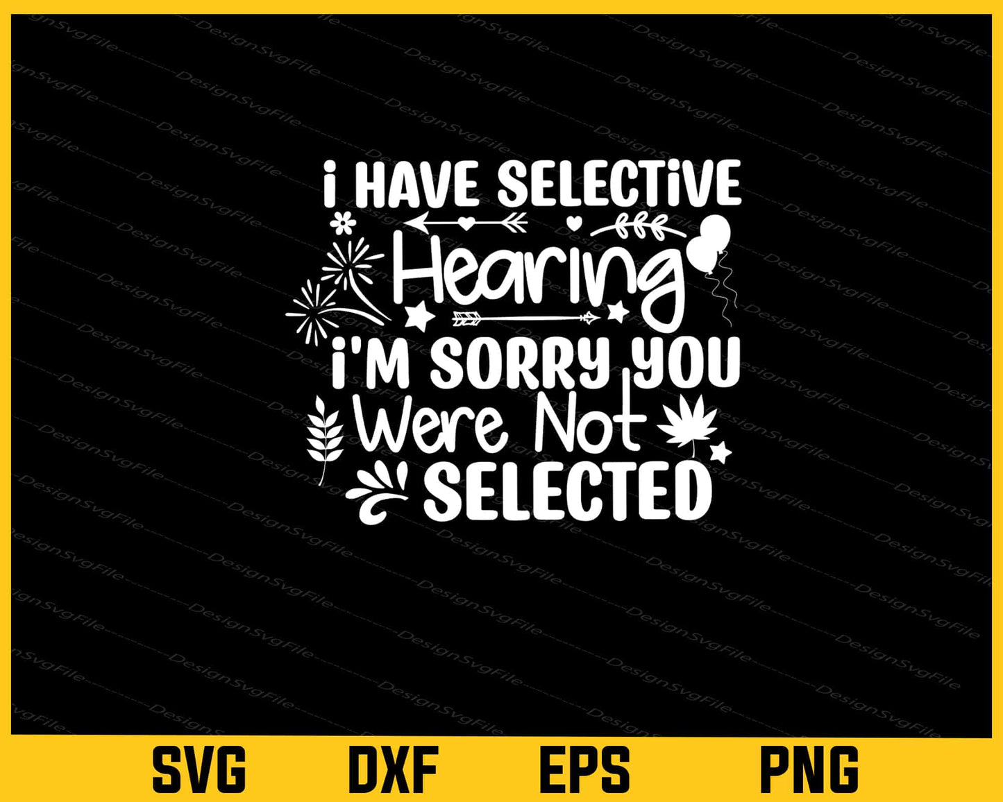 I Have Selective Hearing I'm Sorry You Svg Cutting Printable File  - Premium Cutting Files in SVG, PNG & EPS Formats - Premium SVG Cutting Files for Crafts