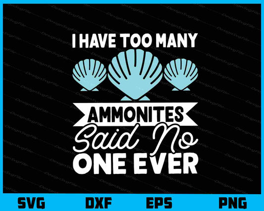 I Have Too Many Ammonites Said No One Ever Svg Cutting Printable File  - Premium Cutting Files in SVG, PNG & EPS Formats - Premium SVG Cutting Files for Crafts