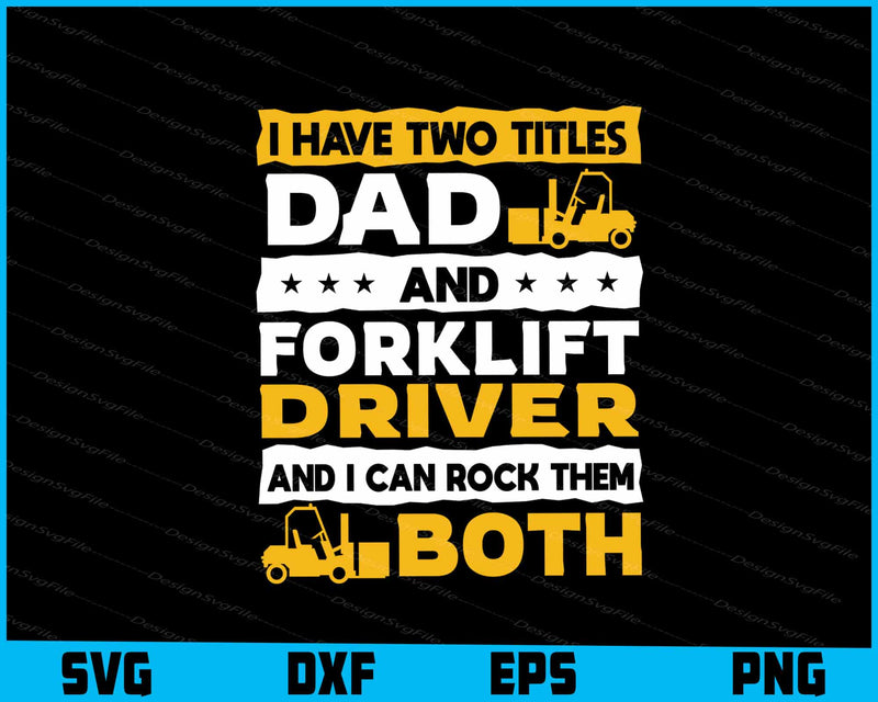 I Have Two Titles Dad And Forklift Driver