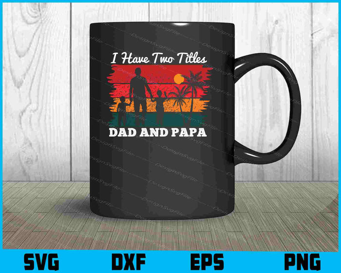 I Have Two Titles Dad And Papa Vintage