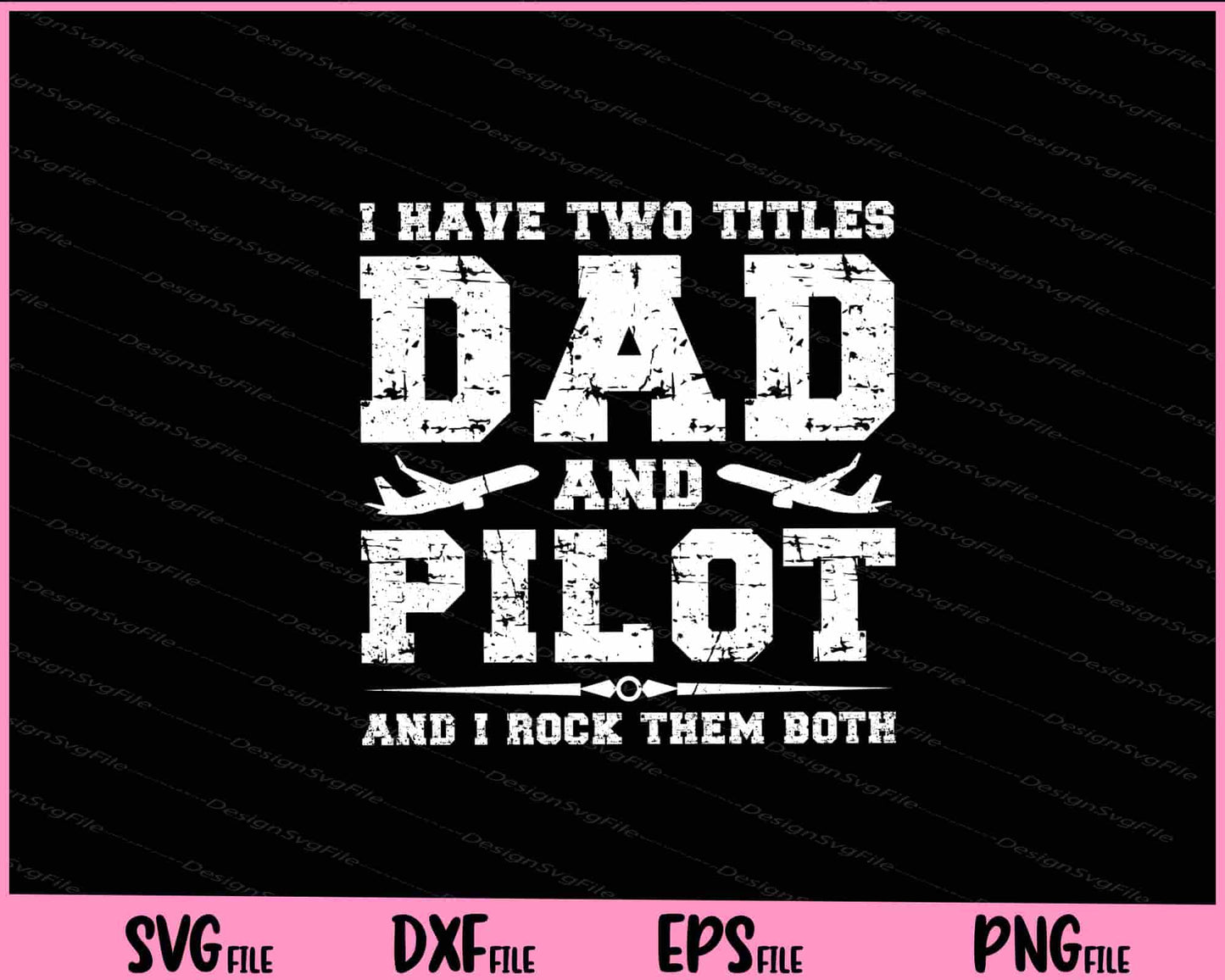 I Have Two Titles Dad And Pilot and i rock them both Svg Cutting Printable Files  - Premium Cutting Files in SVG, PNG & EPS Formats - Premium SVG Cutting Files for Crafts