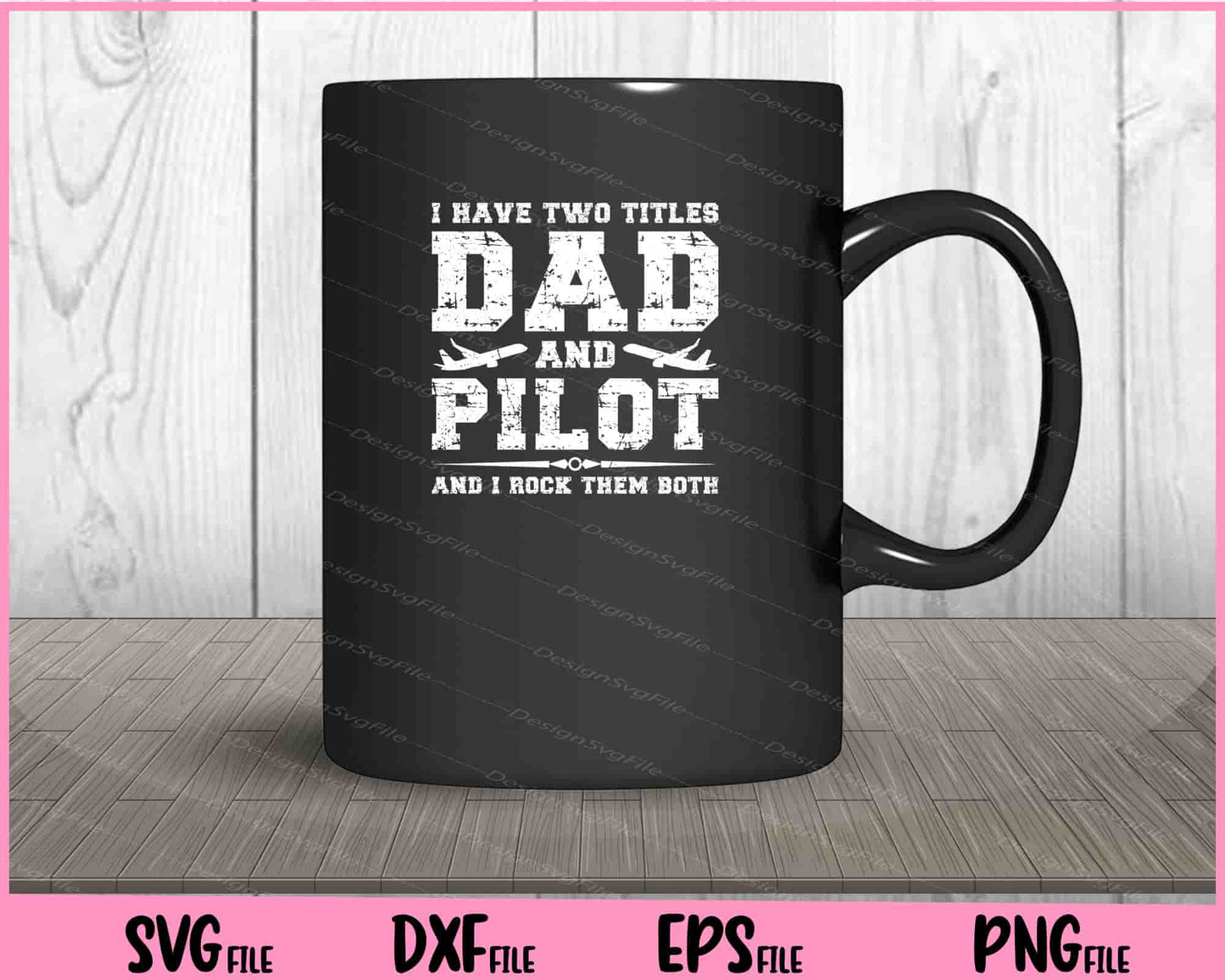 I Have Two Titles Dad And Pilot and i rock them both Svg Cutting Printable Files  - Premium Cutting Files in SVG, PNG & EPS Formats - Premium SVG Cutting Files for Crafts