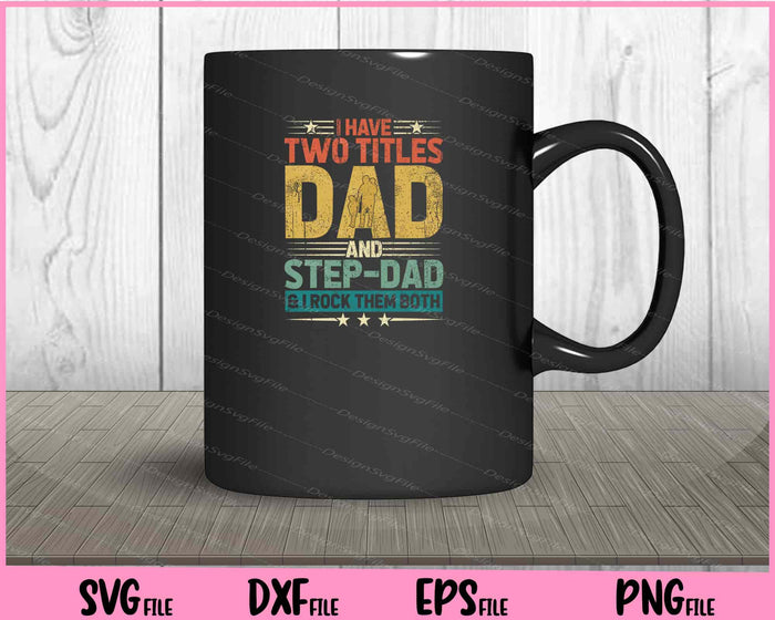 I Have Two Titles Dad And Step-Dad Svg Cutting Printable Files  - Premium Cutting Files in SVG, PNG & EPS Formats - Premium SVG Cutting Files for Crafts