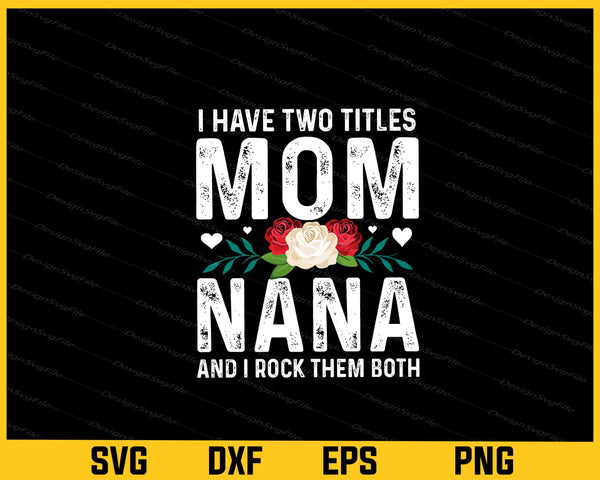 I Have Two Titles Mom And Nana svg