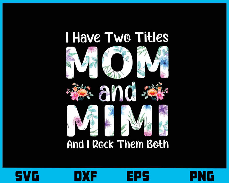 I Have Two Titles Mom and Mimi svg