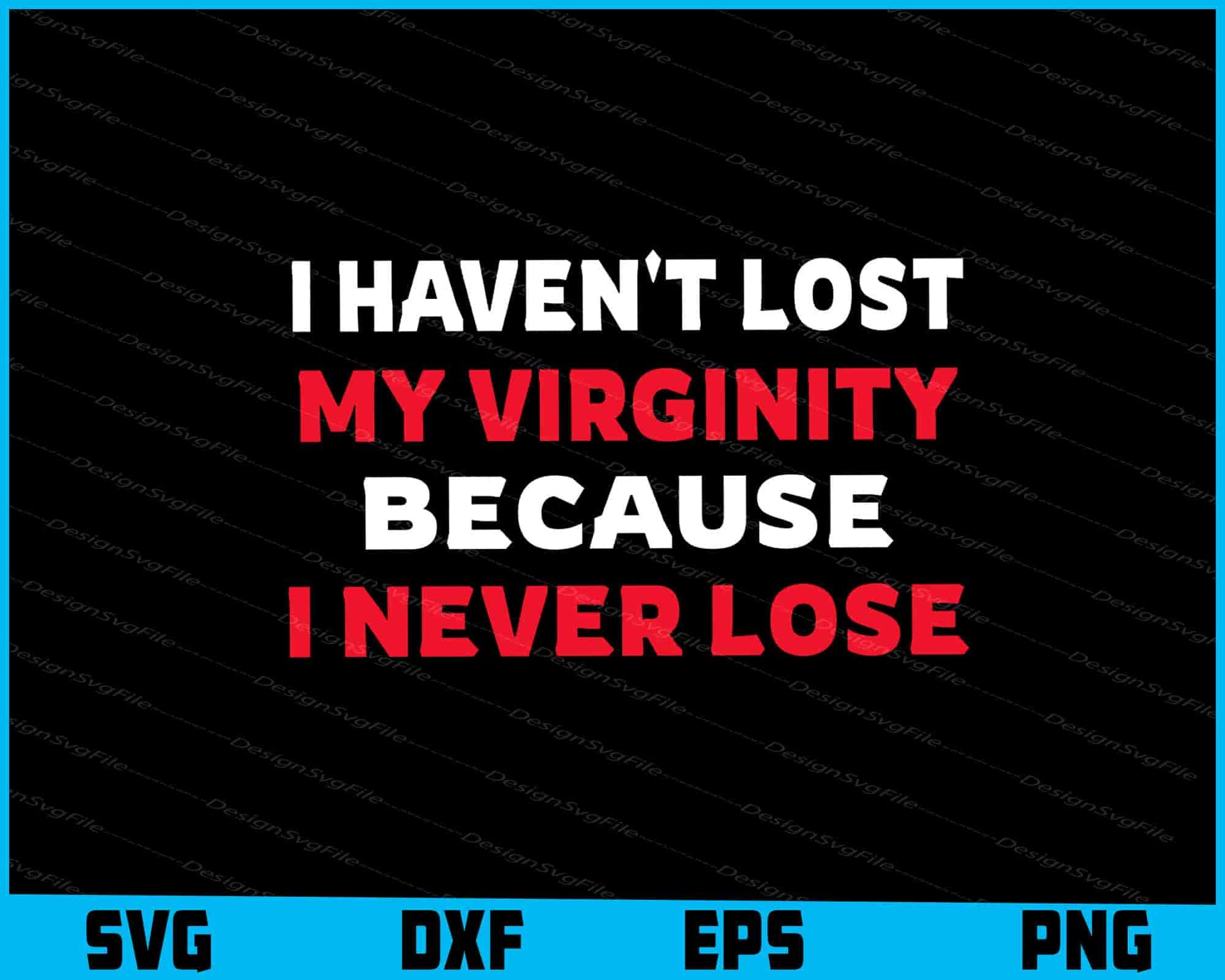 I Haven't Lost My Virginity Because I never Lose SVG PNG Design Printable File  - Premium Cutting Files in SVG, PNG & EPS Formats - Premium SVG Cutting Files for Crafts