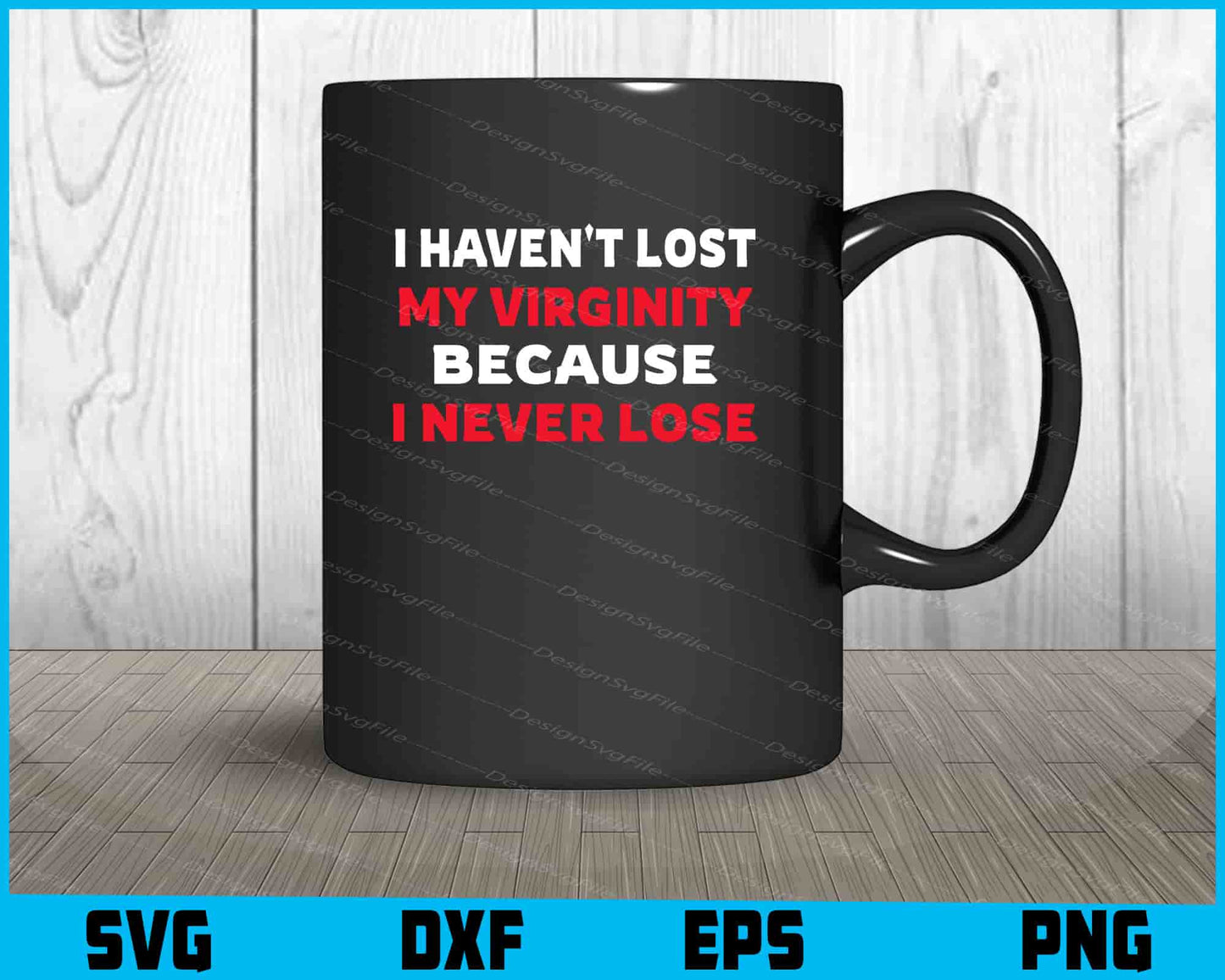 I Haven't Lost My Virginity Because I never Lose SVG PNG Design Printable File  - Premium Cutting Files in SVG, PNG & EPS Formats - Premium SVG Cutting Files for Crafts