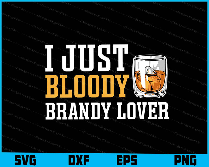 I Just Bloody Brandy Lover SVG