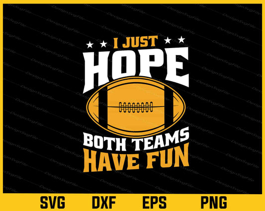 I Just Hope Both Teams Have American Football Svg Cutting Printable File  - Premium Cutting Files in SVG, PNG & EPS Formats - Premium SVG Cutting Files for Crafts