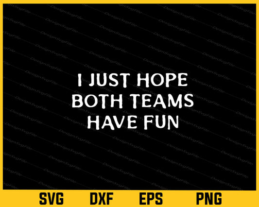 I Just Hope Both Teams Have Fun Svg Cutting Printable File  - Premium Cutting Files in SVG, PNG & EPS Formats - Premium SVG Cutting Files for Crafts