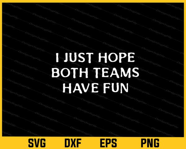 I Just Hope Both Teams Have Fun svg