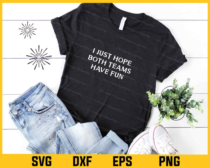 I Just Hope Both Teams Have Fun Svg Cutting Printable File  - Premium Cutting Files in SVG, PNG & EPS Formats - Premium SVG Cutting Files for Crafts