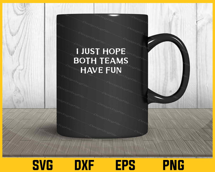 I Just Hope Both Teams Have Fun Svg Cutting Printable File  - Premium Cutting Files in SVG, PNG & EPS Formats - Premium SVG Cutting Files for Crafts