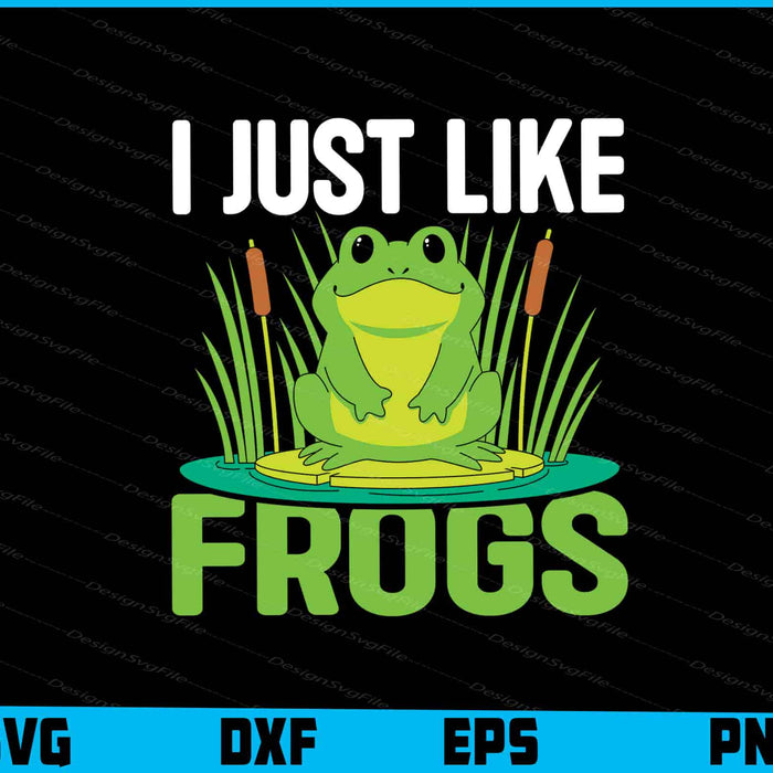 I Just Like Froges SVG