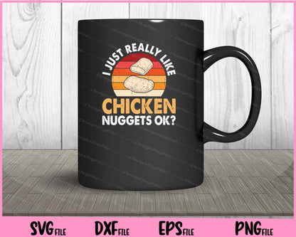 I Just Really Like Chicken Nuggets Ok? Svg Cutting Printable Files  - Premium Cutting Files in SVG, PNG & EPS Formats - Premium SVG Cutting Files for Crafts