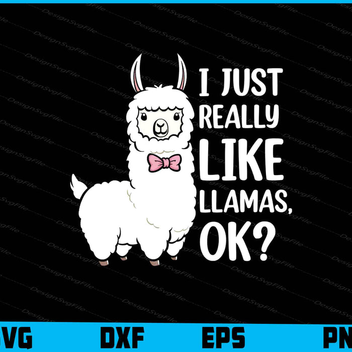 I Just Really Like Llamas Ok? SVG, Animals PNG