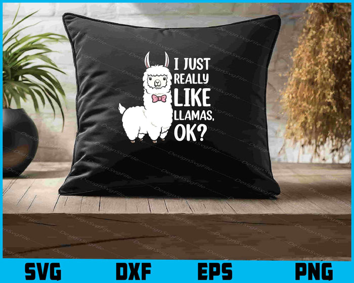 I Just Really Like Llamas Ok? SVG, Animals PNG