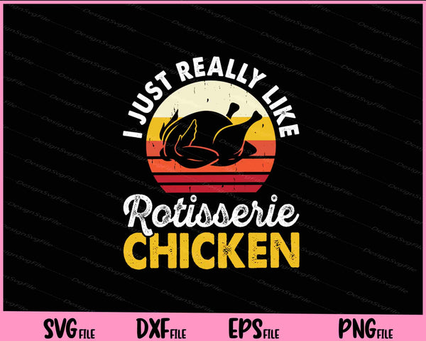 I Just Really Like Rotisserie Chicken Svg Cutting Printable Files  - Premium Cutting Files in SVG, PNG & EPS Formats - Premium SVG Cutting Files for Crafts