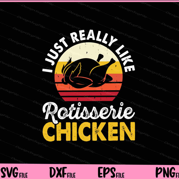 I Just Really Like Rotisserie Chicken Svg Cutting Printable Files  - Premium Cutting Files in SVG, PNG & EPS Formats - Premium SVG Cutting Files for Crafts