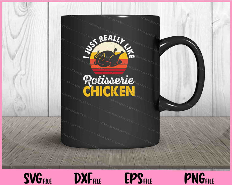 I Just Really Like Rotisserie Chicken Svg Cutting Printable Files  - Premium Cutting Files in SVG, PNG & EPS Formats - Premium SVG Cutting Files for Crafts