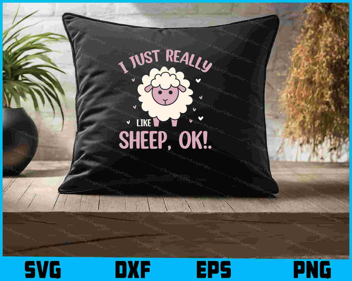 I Just Really Like Sheep, Ok! SVG, Animals PNG