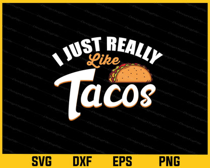 I Just Really Like Tacos Svg Cutting Printable File  - Premium Cutting Files in SVG, PNG & EPS Formats - Premium SVG Cutting Files for Crafts