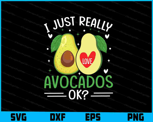 I Just Really Love Avocados Ok? SVG