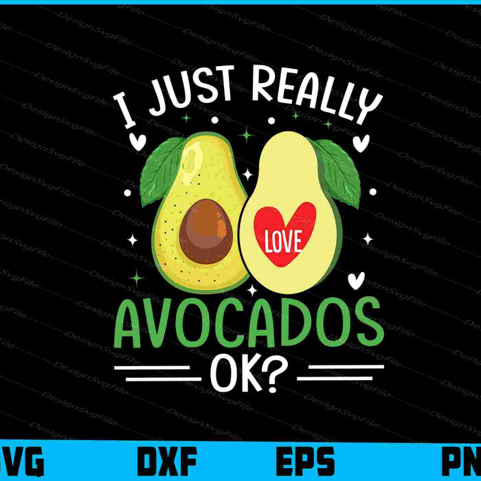I Just Really Love Avocados Ok? SVG