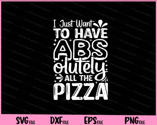 I Just To Have Abs Olutely All The Pizza Svg Cutting Printable Files  - Premium Cutting Files in SVG, PNG & EPS Formats - Premium SVG Cutting Files for Crafts