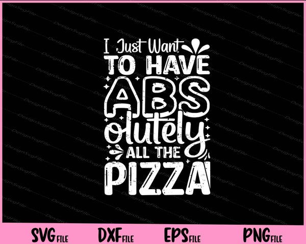 I Just To Have Abs Olutely All The Pizza svg