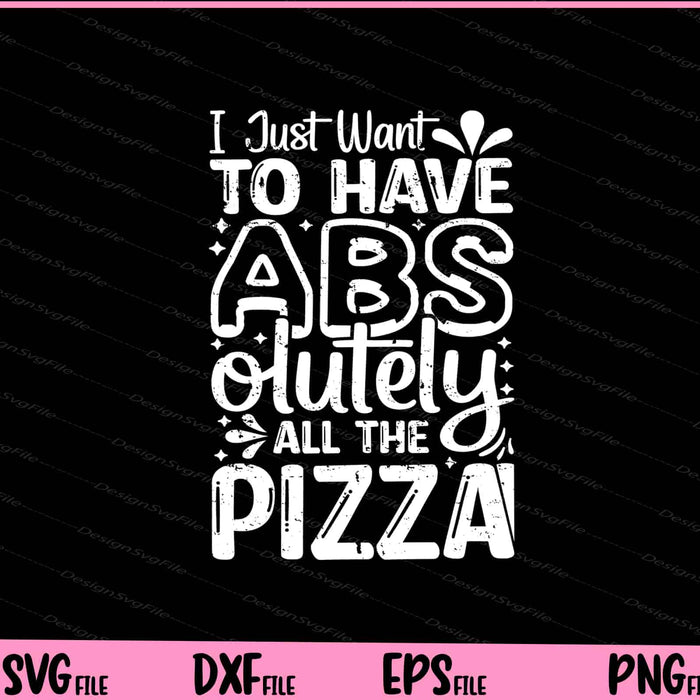 I Just To Have Abs Olutely All The Pizza Svg Cutting Printable Files  - Premium Cutting Files in SVG, PNG & EPS Formats - Premium SVG Cutting Files for Crafts