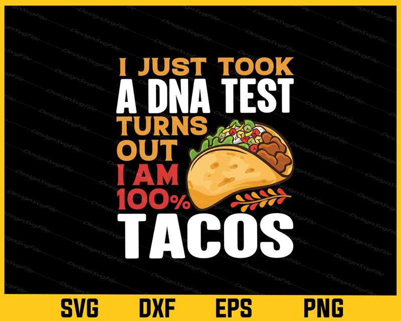 I Just Took A DNA Test Turns Out I’m 100% Tacos Svg Cutting Printable File  - Premium Cutting Files in SVG, PNG & EPS Formats - Premium SVG Cutting Files for Crafts