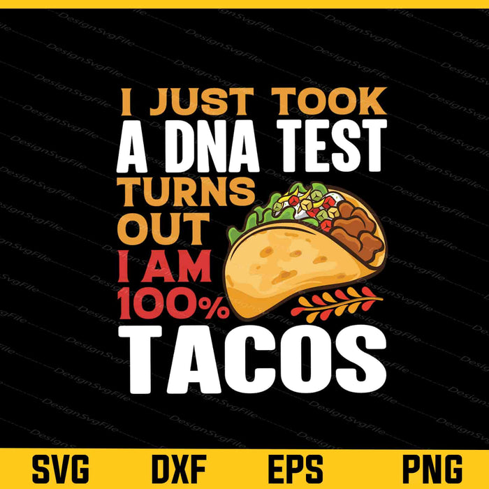 I Just Took A DNA Test Turns Out I’m 100% Tacos Svg Cutting Printable File  - Premium Cutting Files in SVG, PNG & EPS Formats - Premium SVG Cutting Files for Crafts
