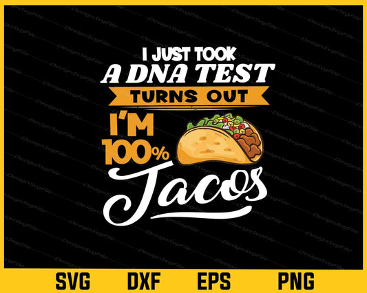 I Just Took A DNA Test Turns Out I’m Tacos Svg Cutting Printable File  - Premium Cutting Files in SVG, PNG & EPS Formats - Premium SVG Cutting Files for Crafts