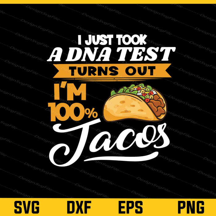 I Just Took A DNA Test Turns Out I’m Tacos Svg Cutting Printable File  - Premium Cutting Files in SVG, PNG & EPS Formats - Premium SVG Cutting Files for Crafts
