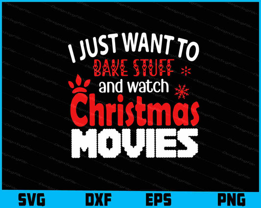 I Just Want To Bake Stuff Christmas Movies Svg png Design Printable File  - Premium Cutting Files in SVG, PNG & EPS Formats - Premium SVG Cutting Files for Crafts