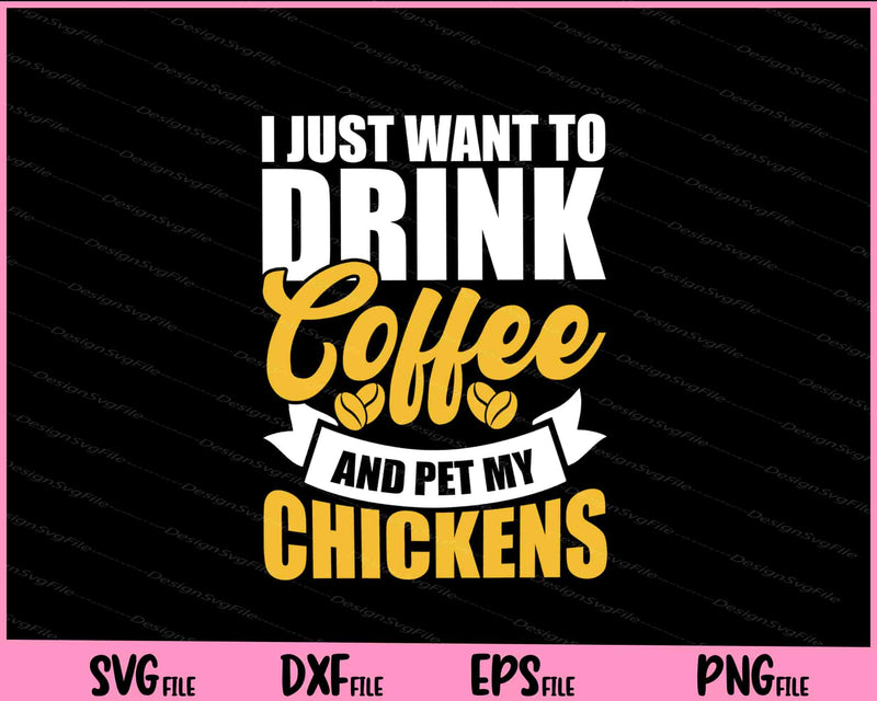 I Just Want To Drink Coffee And Pet My Chickens Svg Cutting Printable Files  - Premium Cutting Files in SVG, PNG & EPS Formats - Premium SVG Cutting Files for Crafts