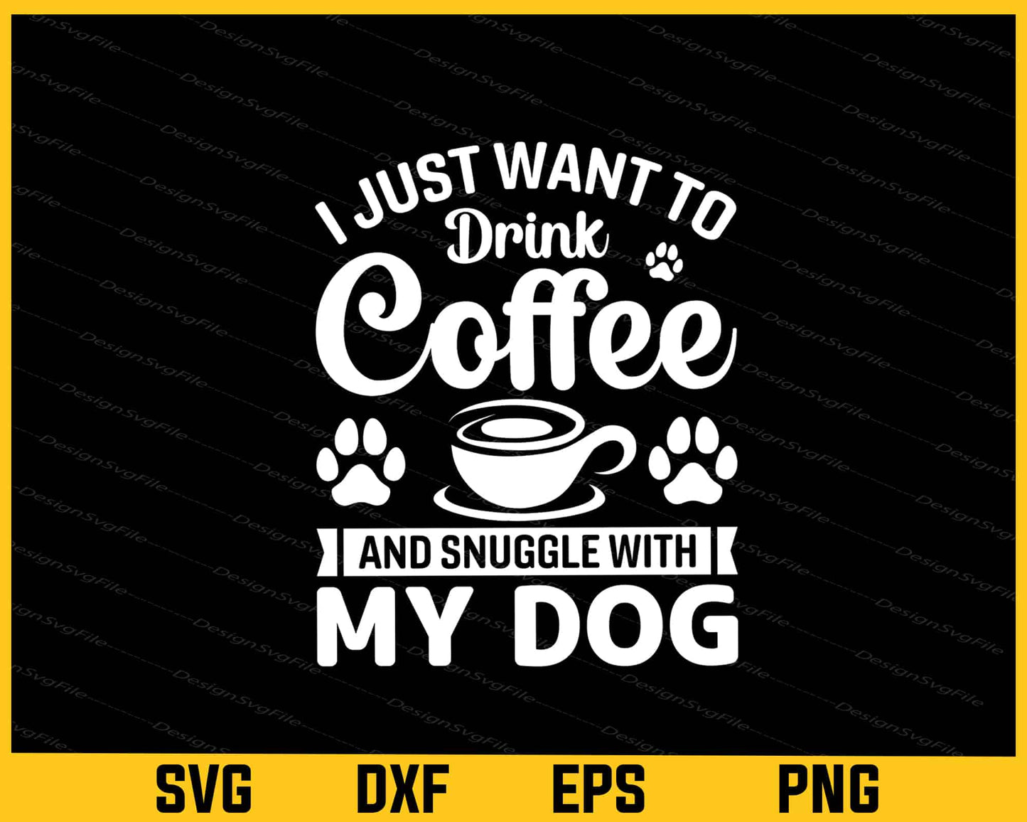 I Just Want To Drink Coffee & Dog Svg Cutting Printable File  - Premium Cutting Files in SVG, PNG & EPS Formats - Premium SVG Cutting Files for Crafts