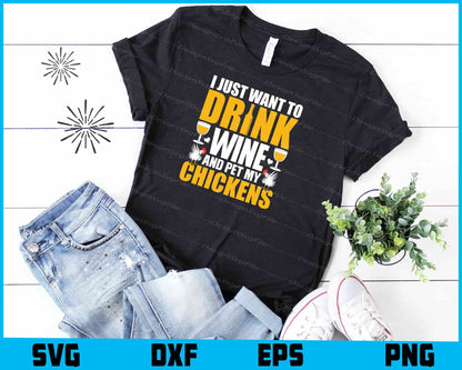 I Just Want To Drink Wine And Pet My Chickens SVG