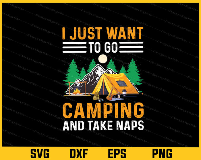 I Just Want To Go Camping And Take Naps Svg Cutting Printable File  - Premium Cutting Files in SVG, PNG & EPS Formats - Premium SVG Cutting Files for Crafts