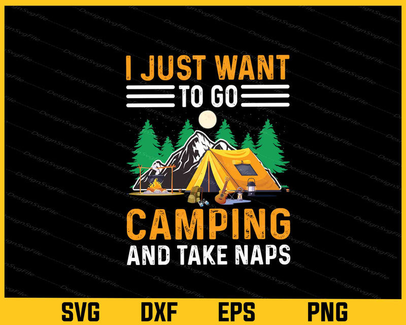 I Just Want To Go Camping And Take Naps Svg Cutting Printable File